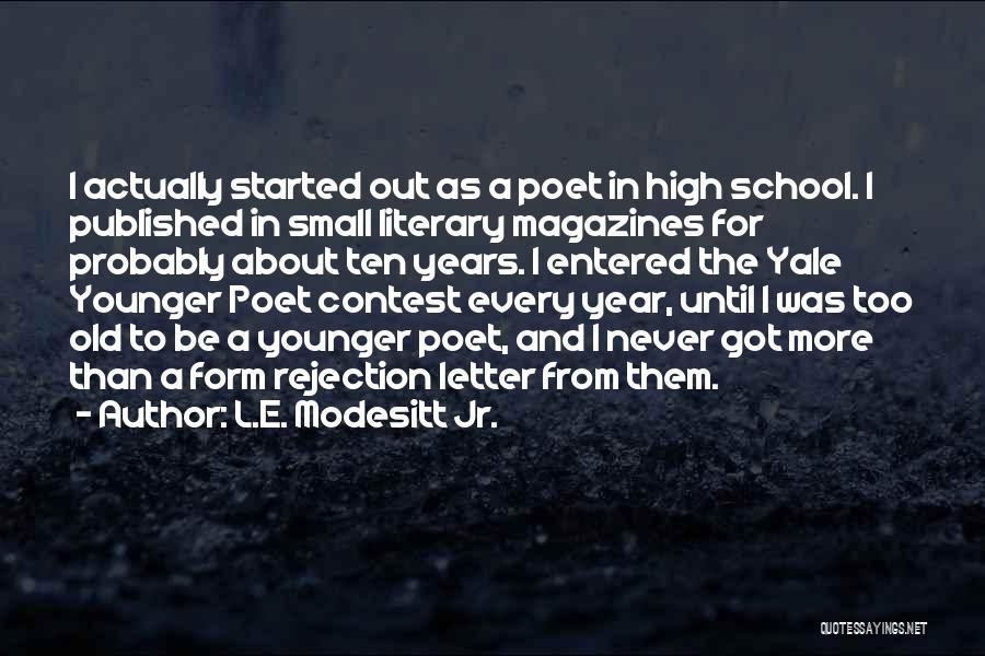 L.E. Modesitt Jr. Quotes: I Actually Started Out As A Poet In High School. I Published In Small Literary Magazines For Probably About Ten