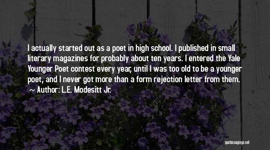 L.E. Modesitt Jr. Quotes: I Actually Started Out As A Poet In High School. I Published In Small Literary Magazines For Probably About Ten