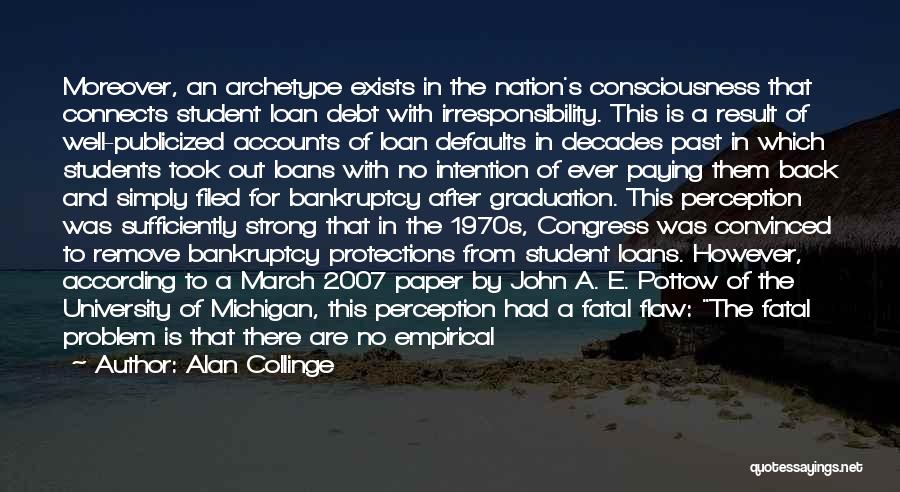 Alan Collinge Quotes: Moreover, An Archetype Exists In The Nation's Consciousness That Connects Student Loan Debt With Irresponsibility. This Is A Result Of