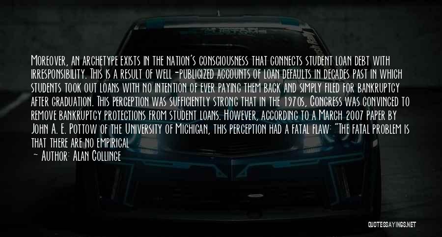 Alan Collinge Quotes: Moreover, An Archetype Exists In The Nation's Consciousness That Connects Student Loan Debt With Irresponsibility. This Is A Result Of