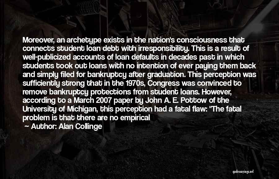 Alan Collinge Quotes: Moreover, An Archetype Exists In The Nation's Consciousness That Connects Student Loan Debt With Irresponsibility. This Is A Result Of