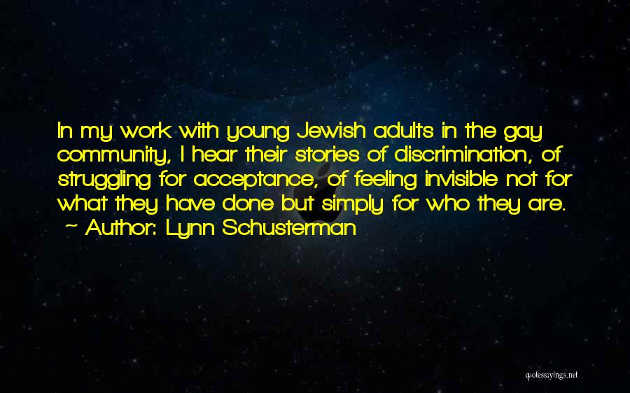 Lynn Schusterman Quotes: In My Work With Young Jewish Adults In The Gay Community, I Hear Their Stories Of Discrimination, Of Struggling For