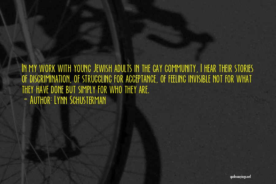 Lynn Schusterman Quotes: In My Work With Young Jewish Adults In The Gay Community, I Hear Their Stories Of Discrimination, Of Struggling For
