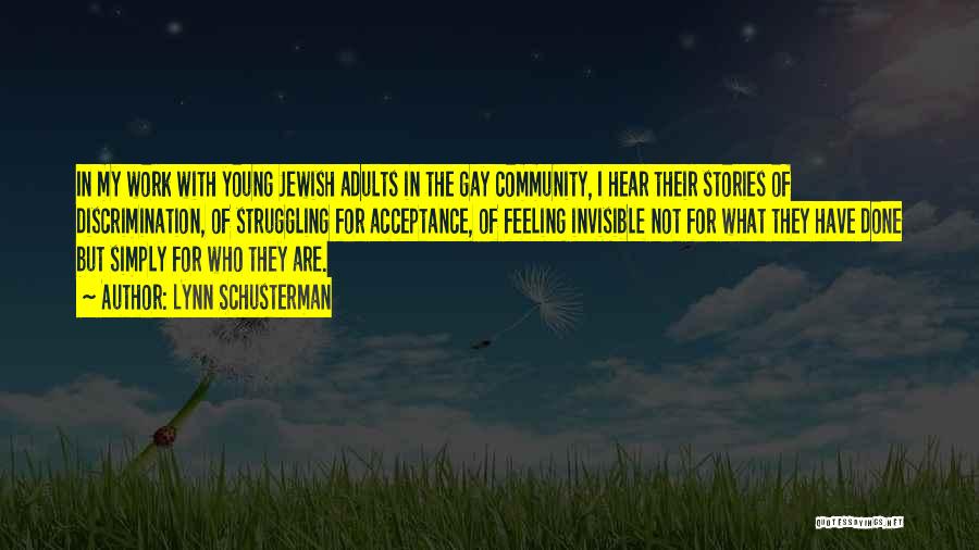 Lynn Schusterman Quotes: In My Work With Young Jewish Adults In The Gay Community, I Hear Their Stories Of Discrimination, Of Struggling For