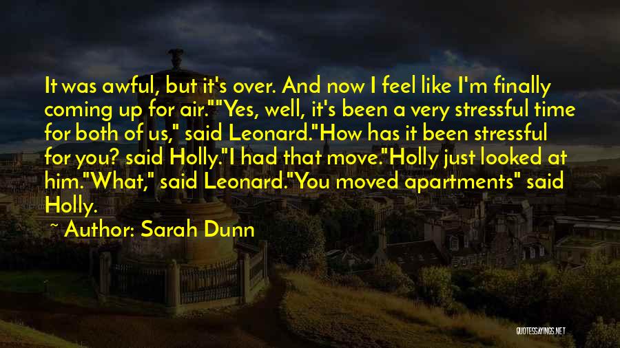 Sarah Dunn Quotes: It Was Awful, But It's Over. And Now I Feel Like I'm Finally Coming Up For Air.yes, Well, It's Been
