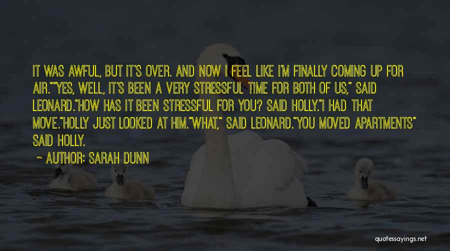 Sarah Dunn Quotes: It Was Awful, But It's Over. And Now I Feel Like I'm Finally Coming Up For Air.yes, Well, It's Been