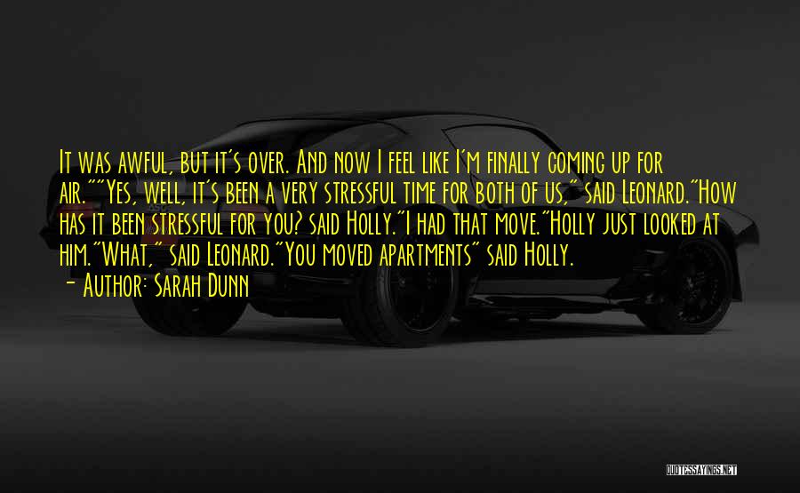 Sarah Dunn Quotes: It Was Awful, But It's Over. And Now I Feel Like I'm Finally Coming Up For Air.yes, Well, It's Been