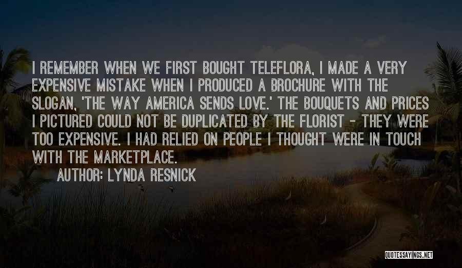 Lynda Resnick Quotes: I Remember When We First Bought Teleflora, I Made A Very Expensive Mistake When I Produced A Brochure With The