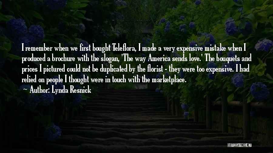 Lynda Resnick Quotes: I Remember When We First Bought Teleflora, I Made A Very Expensive Mistake When I Produced A Brochure With The