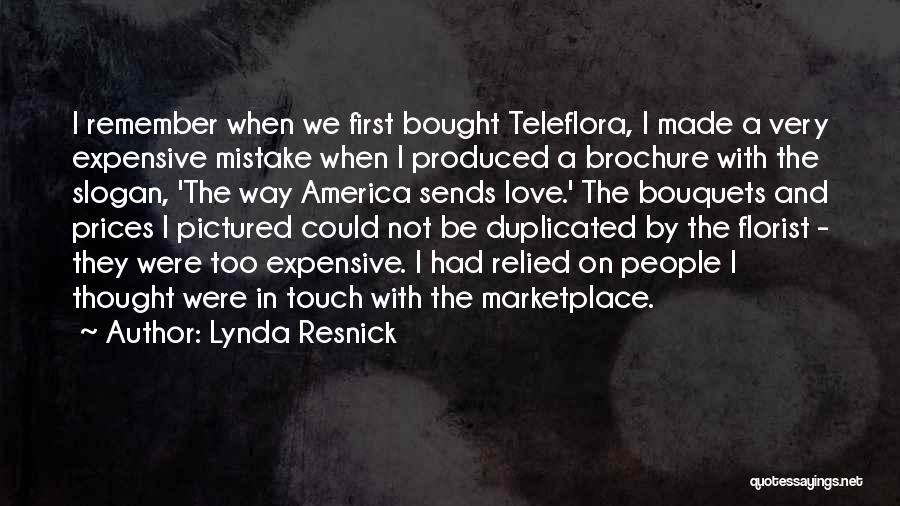 Lynda Resnick Quotes: I Remember When We First Bought Teleflora, I Made A Very Expensive Mistake When I Produced A Brochure With The