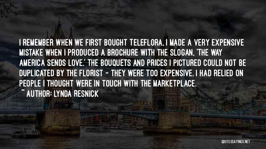 Lynda Resnick Quotes: I Remember When We First Bought Teleflora, I Made A Very Expensive Mistake When I Produced A Brochure With The