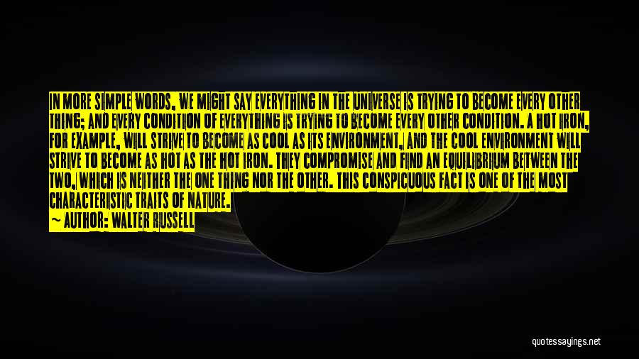 Walter Russell Quotes: In More Simple Words, We Might Say Everything In The Universe Is Trying To Become Every Other Thing; And Every