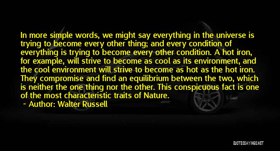 Walter Russell Quotes: In More Simple Words, We Might Say Everything In The Universe Is Trying To Become Every Other Thing; And Every