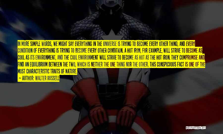 Walter Russell Quotes: In More Simple Words, We Might Say Everything In The Universe Is Trying To Become Every Other Thing; And Every