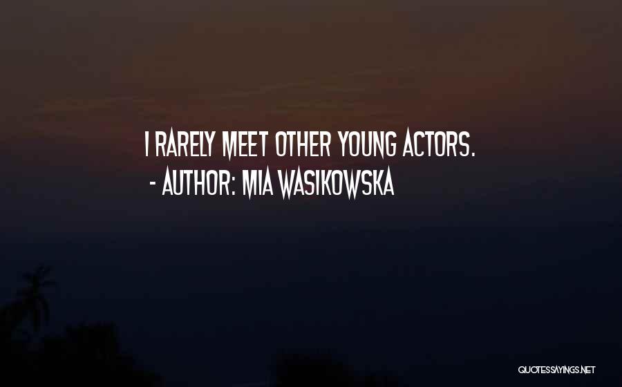 Mia Wasikowska Quotes: I Rarely Meet Other Young Actors.