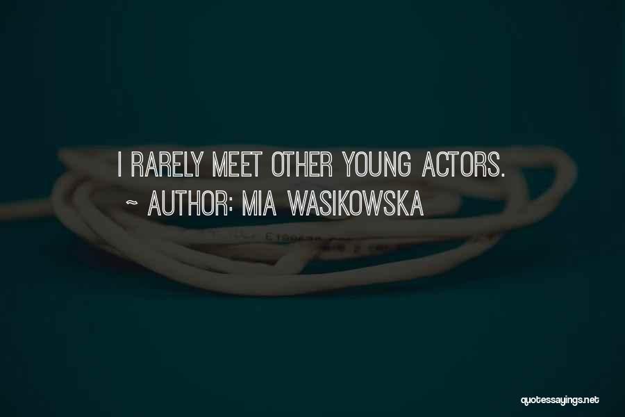 Mia Wasikowska Quotes: I Rarely Meet Other Young Actors.
