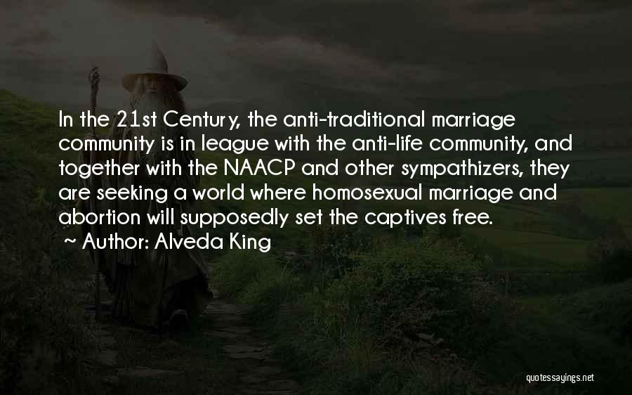 Alveda King Quotes: In The 21st Century, The Anti-traditional Marriage Community Is In League With The Anti-life Community, And Together With The Naacp