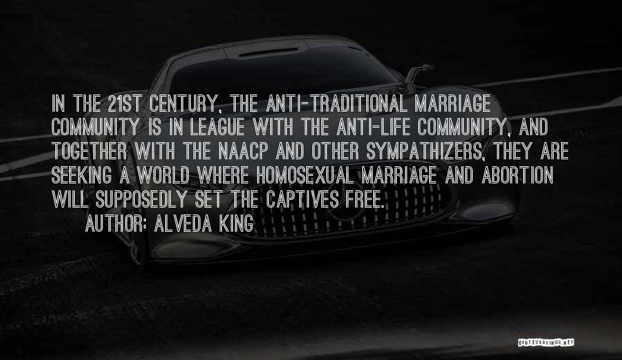 Alveda King Quotes: In The 21st Century, The Anti-traditional Marriage Community Is In League With The Anti-life Community, And Together With The Naacp