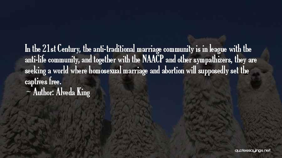 Alveda King Quotes: In The 21st Century, The Anti-traditional Marriage Community Is In League With The Anti-life Community, And Together With The Naacp