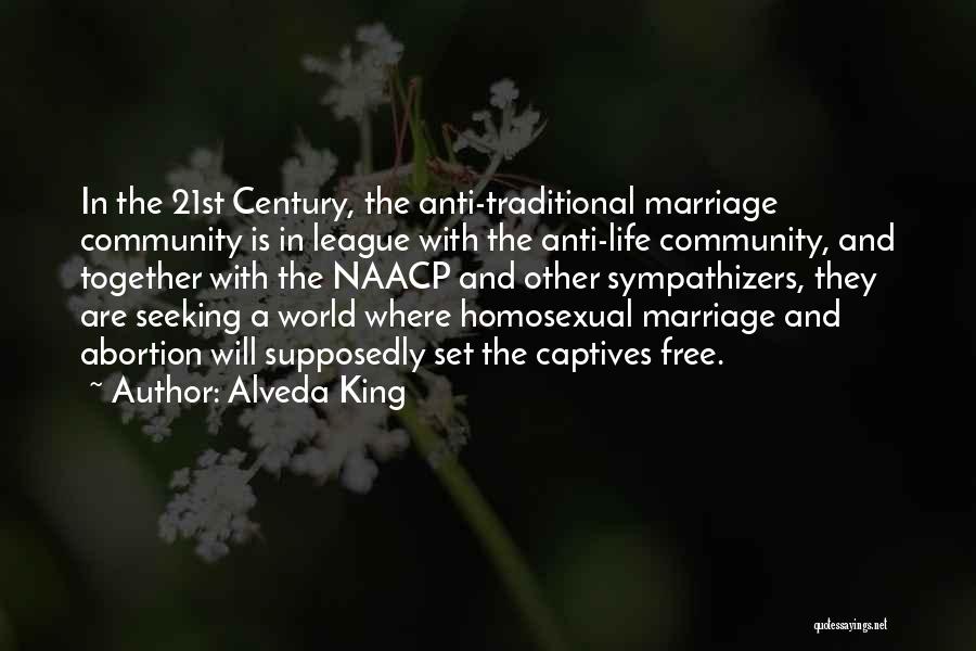 Alveda King Quotes: In The 21st Century, The Anti-traditional Marriage Community Is In League With The Anti-life Community, And Together With The Naacp