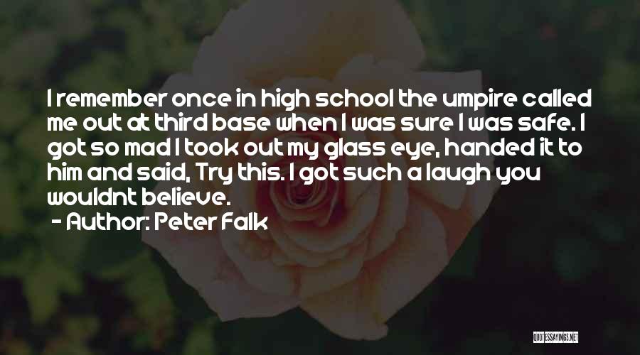 Peter Falk Quotes: I Remember Once In High School The Umpire Called Me Out At Third Base When I Was Sure I Was