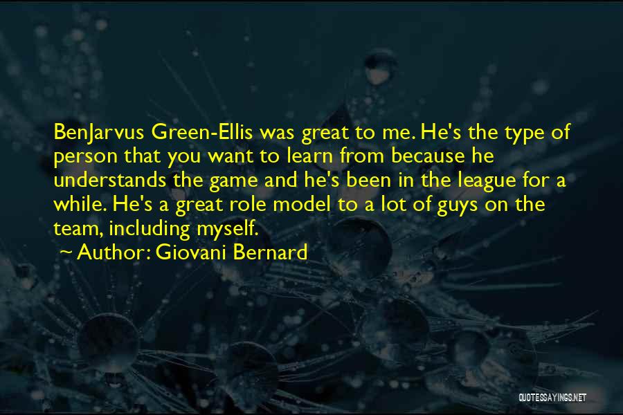 Giovani Bernard Quotes: Benjarvus Green-ellis Was Great To Me. He's The Type Of Person That You Want To Learn From Because He Understands