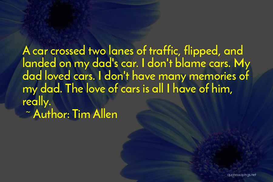 Tim Allen Quotes: A Car Crossed Two Lanes Of Traffic, Flipped, And Landed On My Dad's Car. I Don't Blame Cars. My Dad