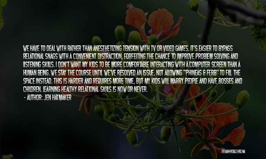 Jen Hatmaker Quotes: We Have To Deal With Rather Than Anesthetizing Tension With Tv Or Video Games. It's Easier To Bypass Relational Snags