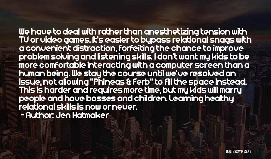 Jen Hatmaker Quotes: We Have To Deal With Rather Than Anesthetizing Tension With Tv Or Video Games. It's Easier To Bypass Relational Snags