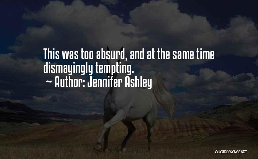 Jennifer Ashley Quotes: This Was Too Absurd, And At The Same Time Dismayingly Tempting.