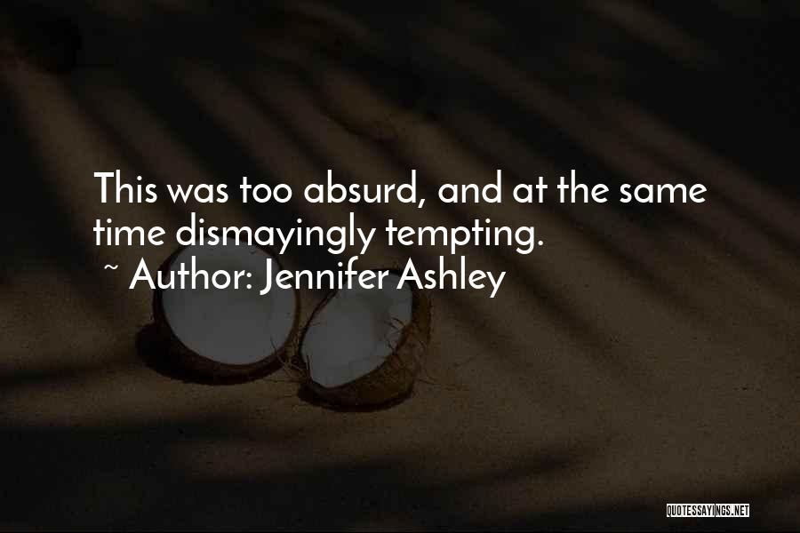 Jennifer Ashley Quotes: This Was Too Absurd, And At The Same Time Dismayingly Tempting.