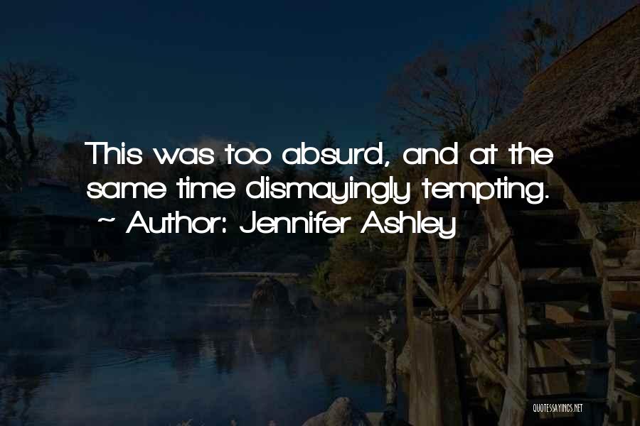 Jennifer Ashley Quotes: This Was Too Absurd, And At The Same Time Dismayingly Tempting.
