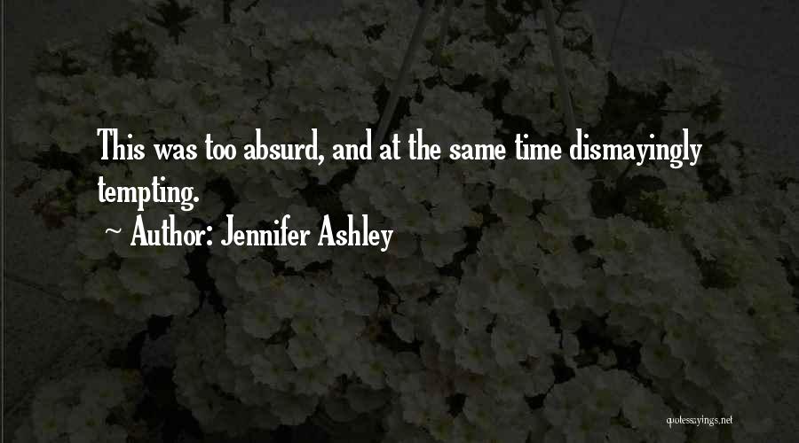 Jennifer Ashley Quotes: This Was Too Absurd, And At The Same Time Dismayingly Tempting.