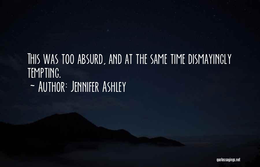 Jennifer Ashley Quotes: This Was Too Absurd, And At The Same Time Dismayingly Tempting.