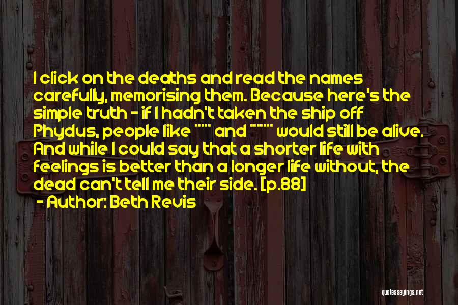 Beth Revis Quotes: I Click On The Deaths And Read The Names Carefully, Memorising Them. Because Here's The Simple Truth - If I