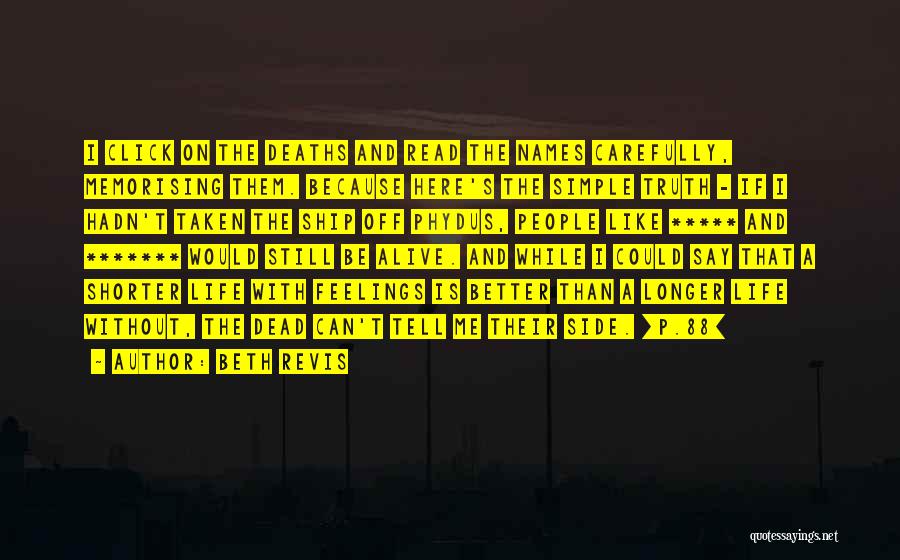 Beth Revis Quotes: I Click On The Deaths And Read The Names Carefully, Memorising Them. Because Here's The Simple Truth - If I