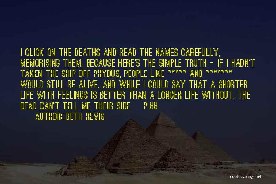 Beth Revis Quotes: I Click On The Deaths And Read The Names Carefully, Memorising Them. Because Here's The Simple Truth - If I