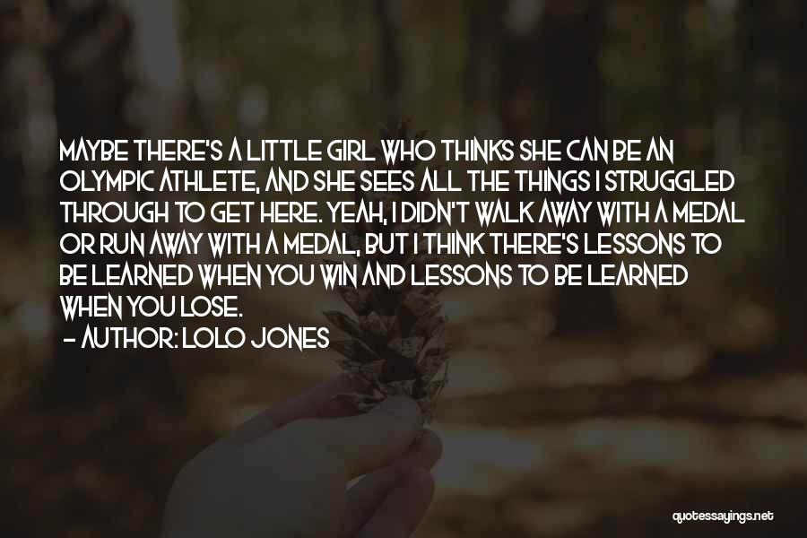 Lolo Jones Quotes: Maybe There's A Little Girl Who Thinks She Can Be An Olympic Athlete, And She Sees All The Things I