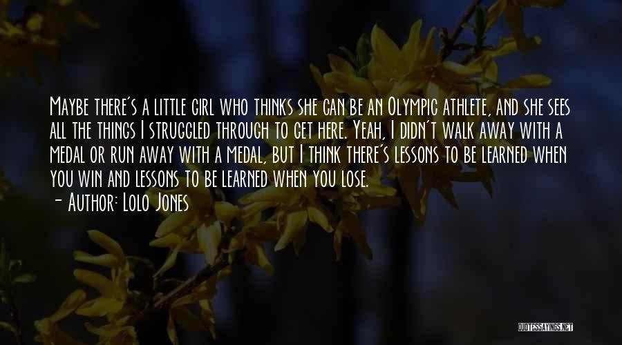 Lolo Jones Quotes: Maybe There's A Little Girl Who Thinks She Can Be An Olympic Athlete, And She Sees All The Things I