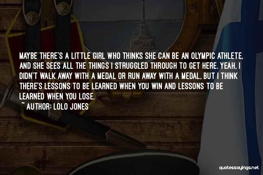 Lolo Jones Quotes: Maybe There's A Little Girl Who Thinks She Can Be An Olympic Athlete, And She Sees All The Things I