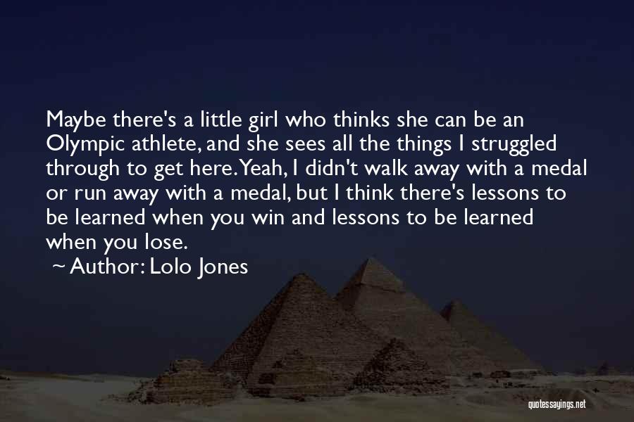 Lolo Jones Quotes: Maybe There's A Little Girl Who Thinks She Can Be An Olympic Athlete, And She Sees All The Things I