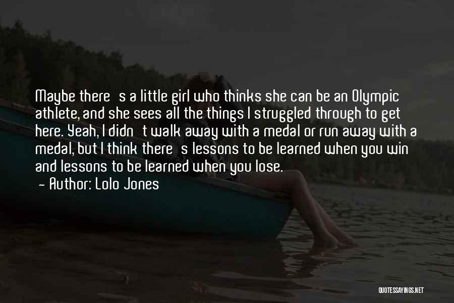 Lolo Jones Quotes: Maybe There's A Little Girl Who Thinks She Can Be An Olympic Athlete, And She Sees All The Things I