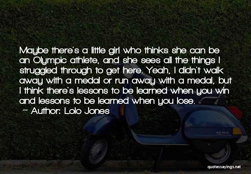 Lolo Jones Quotes: Maybe There's A Little Girl Who Thinks She Can Be An Olympic Athlete, And She Sees All The Things I