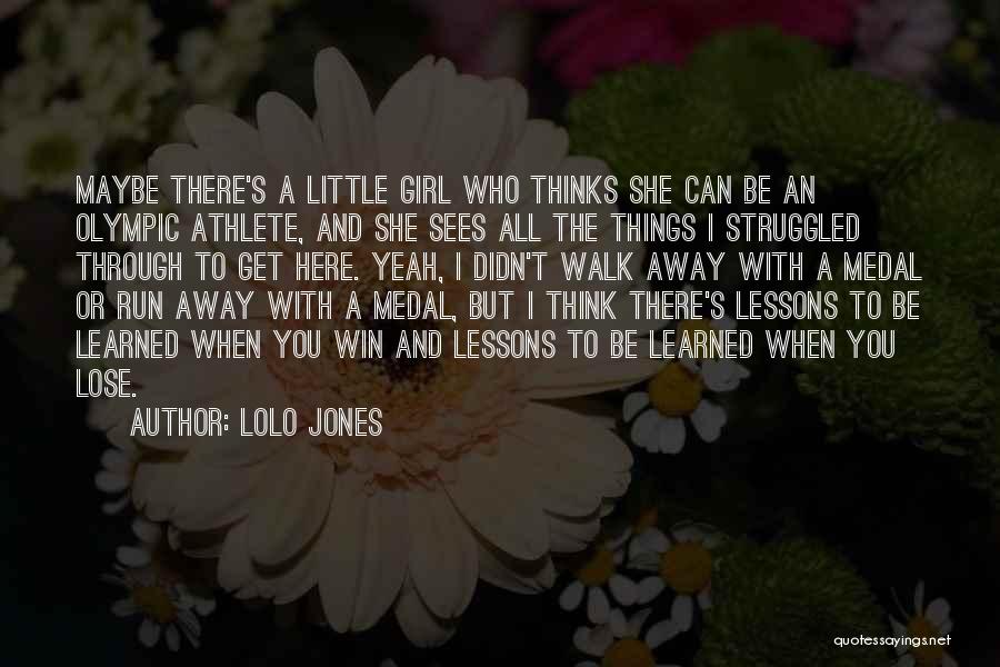 Lolo Jones Quotes: Maybe There's A Little Girl Who Thinks She Can Be An Olympic Athlete, And She Sees All The Things I