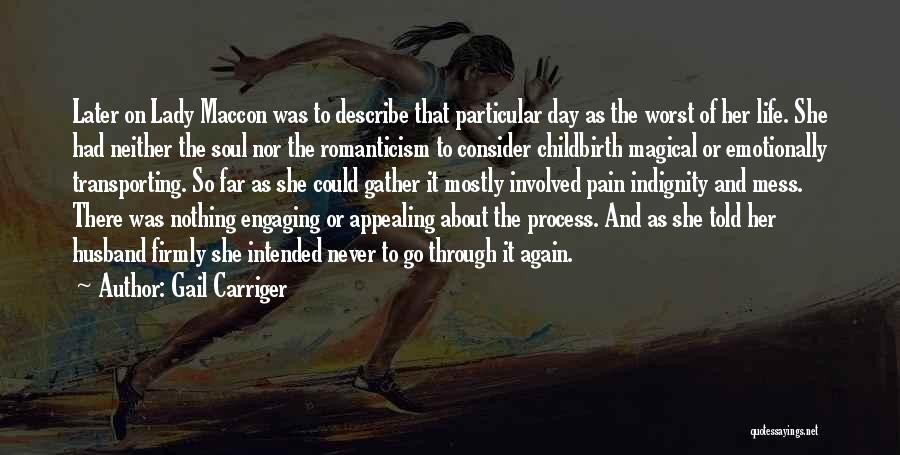 Gail Carriger Quotes: Later On Lady Maccon Was To Describe That Particular Day As The Worst Of Her Life. She Had Neither The