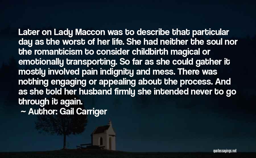 Gail Carriger Quotes: Later On Lady Maccon Was To Describe That Particular Day As The Worst Of Her Life. She Had Neither The