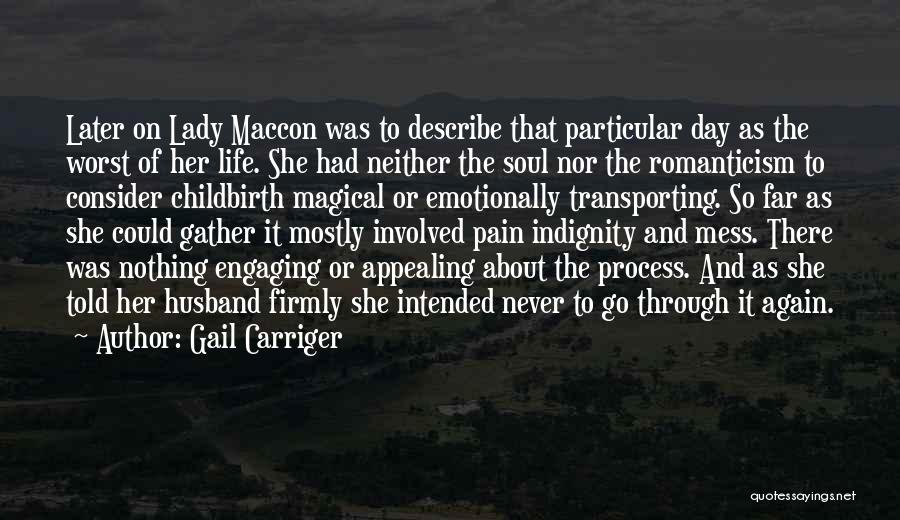 Gail Carriger Quotes: Later On Lady Maccon Was To Describe That Particular Day As The Worst Of Her Life. She Had Neither The