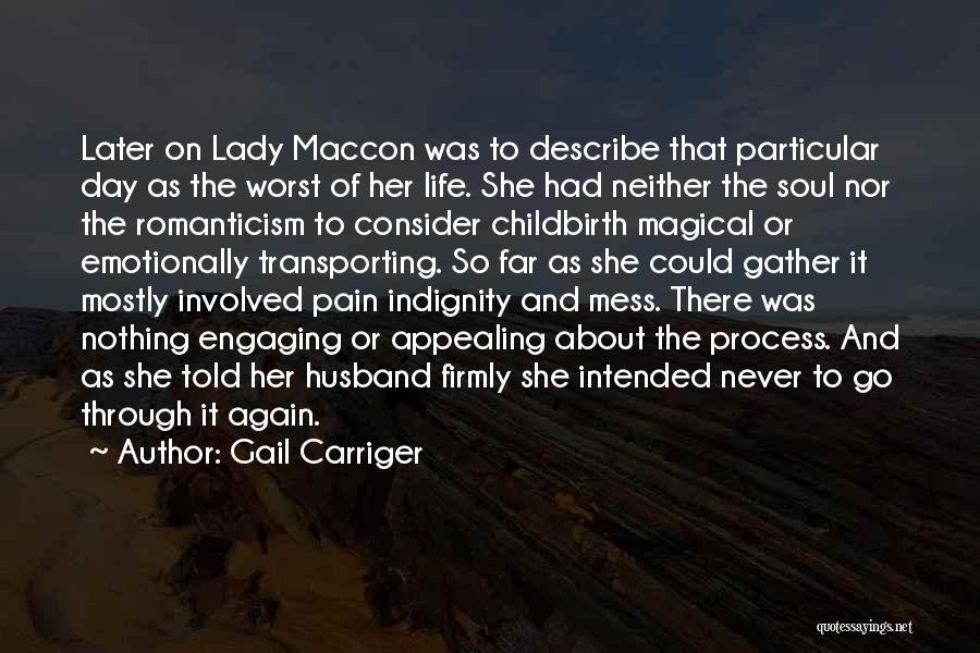 Gail Carriger Quotes: Later On Lady Maccon Was To Describe That Particular Day As The Worst Of Her Life. She Had Neither The