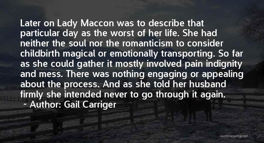 Gail Carriger Quotes: Later On Lady Maccon Was To Describe That Particular Day As The Worst Of Her Life. She Had Neither The