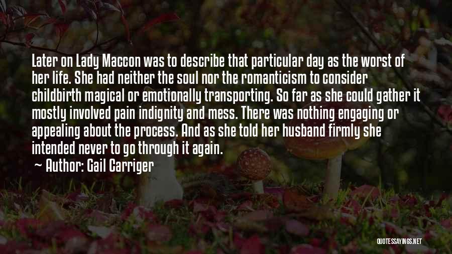Gail Carriger Quotes: Later On Lady Maccon Was To Describe That Particular Day As The Worst Of Her Life. She Had Neither The